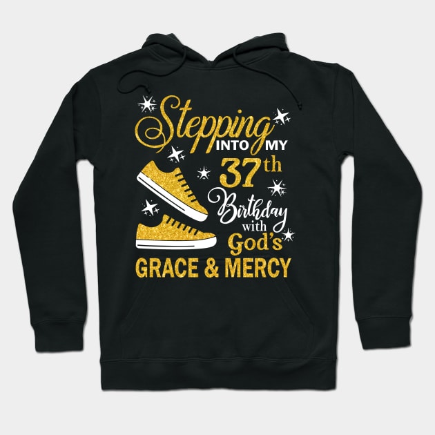 Stepping Into My 37th Birthday With God's Grace & Mercy Bday Hoodie by MaxACarter